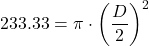 \[ 233.33 = \pi \cdot \left( \frac{D}{2} \right)^2 \]