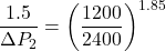 \[ \frac{1.5}{\Delta P_2} = \left(\frac{1200}{2400}\right)^{1.85} \]