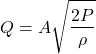 \[ Q = A \sqrt{\frac{2P}{\rho}} \]