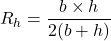 \[ R_h = \frac{b \times h}{2(b + h)} \]