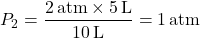 \[ P_2 = \frac{2 \, \text{atm} \times 5 \, \text{L}}{10 \, \text{L}} = 1 \, \text{atm} \]