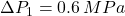 \Delta P_1 = 0.6 \, MPa