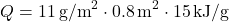 \[ Q = 11 \, \text{g/m}^2 \cdot 0.8 \, \text{m}^2 \cdot 15 \, \text{kJ/g} \]