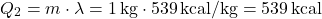 \[ Q_2 = m \cdot \lambda = 1 \, \text{kg} \cdot 539 \, \text{kcal/kg} = 539 \, \text{kcal} \]