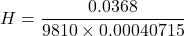 \[ H = \frac{0.0368}{9810 \times 0.00040715} \]