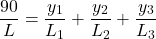 \[ \frac{90}{L} = \frac{y_1}{L_1} + \frac{y_2}{L_2} + \frac{y_3}{L_3} \]