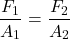 \[ \frac{F_1}{A_1} = \frac{F_2}{A_2} \]