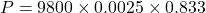 \[ P = 9800 \times 0.0025 \times 0.833 \]