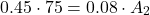 \[ 0.45 \cdot 75 = 0.08 \cdot A_2 \]