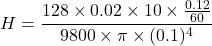 \[ H = \frac{128 \times 0.02 \times 10 \times \frac{0.12}{60}}{9800 \times \pi \times (0.1)^4} \]