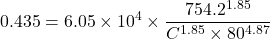 \[ 0.435 = 6.05 \times 10^4 \times \frac{754.2^{1.85}}{C^{1.85} \times 80^{4.87}} \]