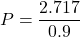 \[ P = \frac{2.717}{0.9} \]