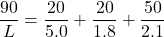 \[ \frac{90}{L} = \frac{20}{5.0} + \frac{20}{1.8} + \frac{50}{2.1} \]