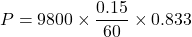 \[ P = 9800 \times \frac{0.15}{60} \times 0.833 \]