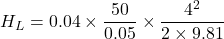 \[ H_L = 0.04 \times \frac{50}{0.05} \times \frac{4^2}{2 \times 9.81} \]