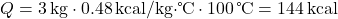 \[ Q = 3 \, \text{kg} \cdot 0.48 \, \text{kcal/kg·℃} \cdot 100 \, \text{℃} = 144 \, \text{kcal} \]