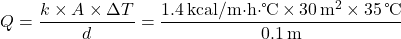 \[ Q = \frac{k \times A \times \Delta T}{d} = \frac{1.4 \, \text{kcal/m·h·℃} \times 30 \, \text{m}^2 \times 35 \, \text{℃}}{0.1 \, \text{m}} \]