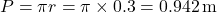 P = \pi r = \pi \times 0.3 = 0.942 \, \text{m}