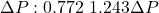 \[ \Delta P : 0.772 ~ 1.243 \Delta P \]