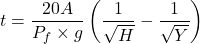 \[ t = \frac{20A}{P_f \times g} \left( \frac{1}{\sqrt{H}} - \frac{1}{\sqrt{Y}} \right) \]