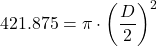 \[ 421.875 = \pi \cdot \left( \frac{D}{2} \right)^2 \]