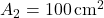 A_2 = 100 \, \text{cm}^2