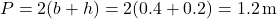 P = 2(b + h) = 2(0.4 + 0.2) = 1.2 \, \text{m}