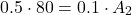 \[ 0.5 \cdot 80 = 0.1 \cdot A_2 \]