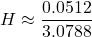 \[ H \approx \frac{0.0512}{3.0788} \]