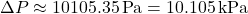 \[ \Delta P \approx 10105.35 \, \text{Pa} = 10.105 \, \text{kPa} \]