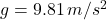 g = 9.81 \, m/s^2