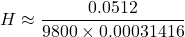 \[ H \approx \frac{0.0512}{9800 \times 0.00031416} \]