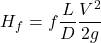 \[ H_f = f \frac{L}{D} \frac{V^2}{2g} \]