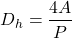 \[ D_h = \frac{4A}{P} \]