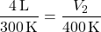 \[ \frac{4 \, \text{L}}{300 \, \text{K}} = \frac{V_2}{400 \, \text{K}} \]