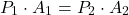 \[ P_1 \cdot A_1 = P_2 \cdot A_2 \]