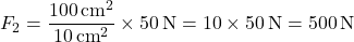 \[ F_2 = \frac{100 \, \text{cm}^2}{10 \, \text{cm}^2} \times 50 \, \text{N} = 10 \times 50 \, \text{N} = 500 \, \text{N} \]