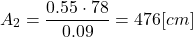 \[ A_2 = \frac{0.55 \cdot 78}{0.09} = 476[cm²] \]