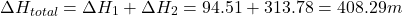 \[ \Delta H_{total} = \Delta H_1 + \Delta H_2 = 94.51 + 313.78 = 408.29 m \]