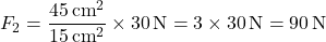 \[ F_2 = \frac{45 \, \text{cm}^2}{15 \, \text{cm}^2} \times 30 \, \text{N} = 3 \times 30 \, \text{N} = 90 \, \text{N} \]