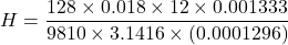 \[ H = \frac{128 \times 0.018 \times 12 \times 0.001333}{9810 \times 3.1416 \times (0.0001296)} \]