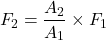 \[ F_2 = \frac{A_2}{A_1} \times F_1 \]