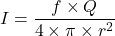 \[ I = \frac{f \times Q}{4 \times \pi \times r^2} \]