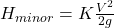 H_{minor} = K \frac{V^2}{2g}