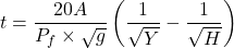 \[ t = \frac{20A}{P_f \times \sqrt{g}} \left( \frac{1}{\sqrt{Y}} - \frac{1}{\sqrt{H}} \right) \]