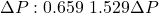 \[ \Delta P : 0.659 ~ 1.529 \Delta P \]