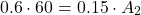 \[ 0.6 \cdot 60 = 0.15 \cdot A_2 \]