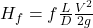 H_f = f \frac{L}{D} \frac{V^2}{2g}