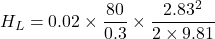 \[ H_L = 0.02 \times \frac{80}{0.3} \times \frac{2.83^2}{2 \times 9.81} \]